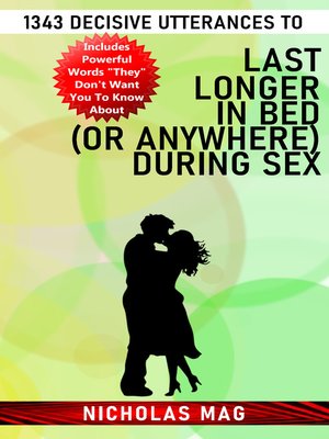 cover image of 1343 Decisive Utterances to Last Longer in Bed (or Anywhere) During Sex